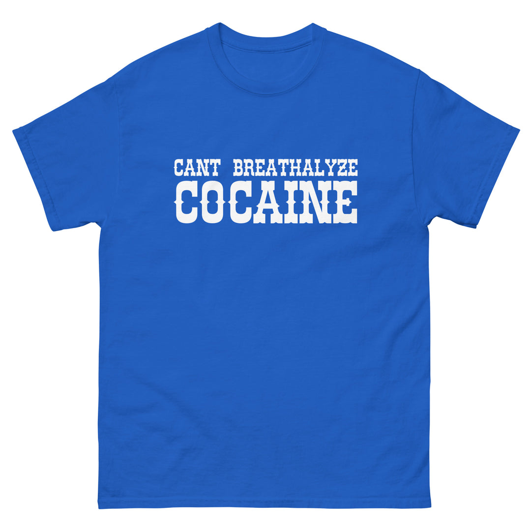 Can't Breathalyze Cocaine Tee